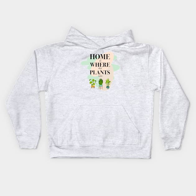 Home is Where my Plants are Kids Hoodie by Hatched